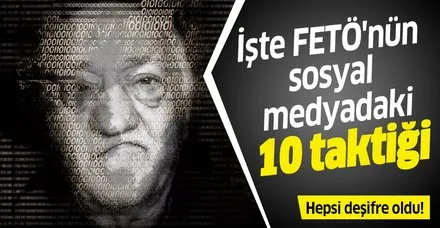 Deşifre oldu! İşte FETÖ'nün sosyal medyadaki 10 taktiği