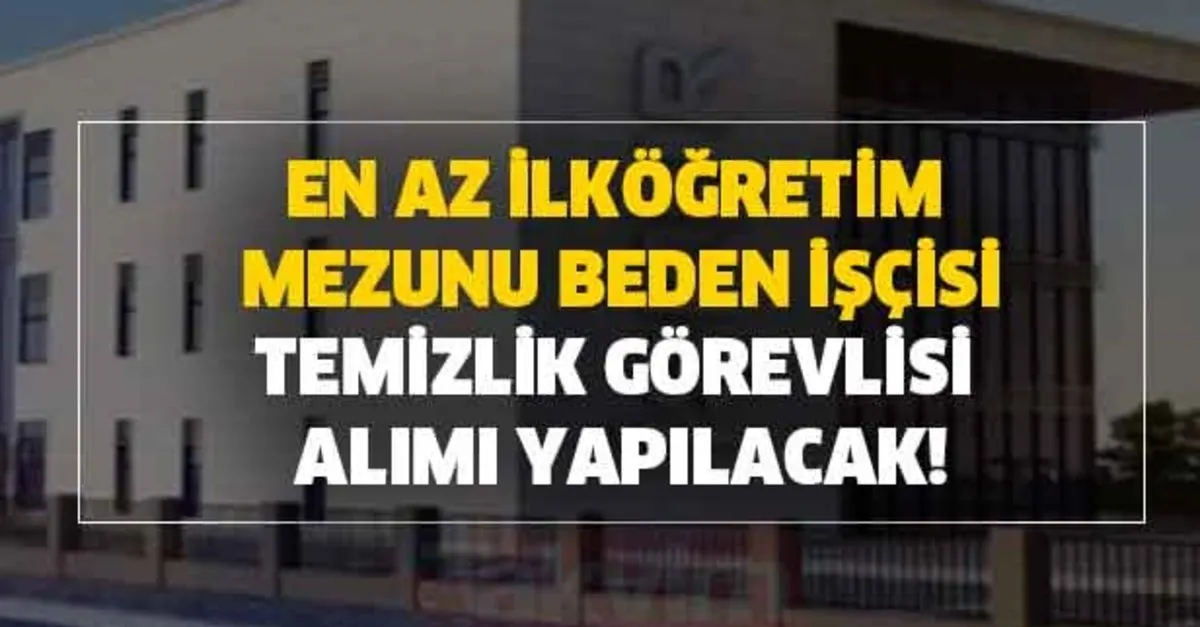 En Az Ilkogretim Mezunu Beden Iscisi Temizlik Ve Guvenlik Gorevlisi Alim Basvuru Sartlari Nelerdir Iskur Guncel Is Ilanlari Takvim