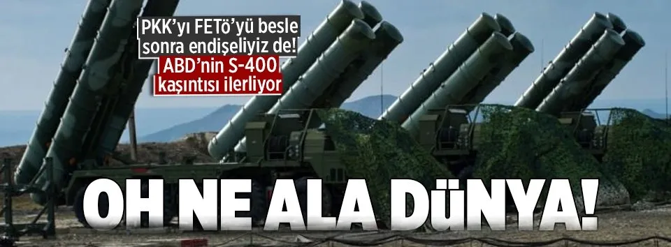 ABD’nin S-400 kaşıntısı ilerliyor