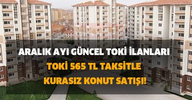 aralik ayi guncel toki ilanlari 2020 toki 565 tl taksitle kurasiz konut satisi toki konut satisi hangi sehirde basvuru sartlari neler takvim