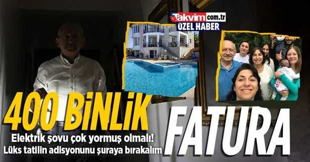 Elektrik faturası ödemeyip şov yapan Kılıçdaroğlu, 400 bin liralık lüks villada tatil yaptı