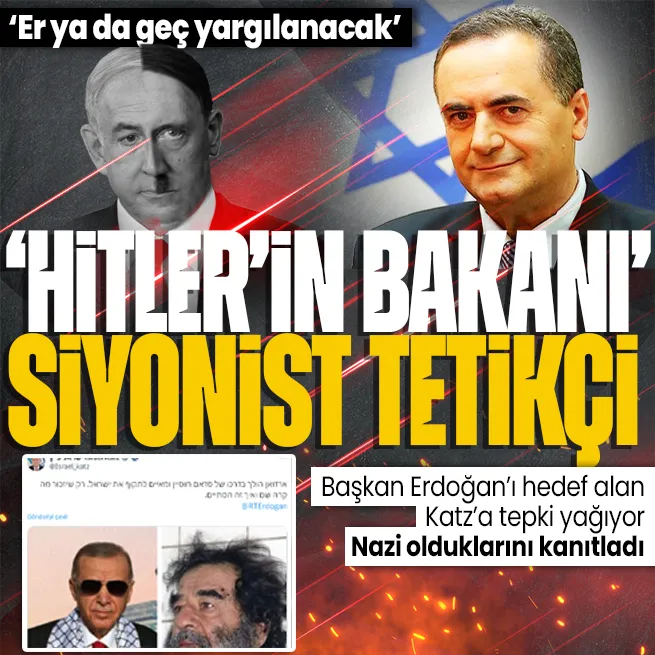 Türkiyeden İsrail Dışişleri Bakanı Katza tepkiler peş peşe: Nazi olduğunu ortaya koydu! Hitlerin bakanını örnek alıyor
