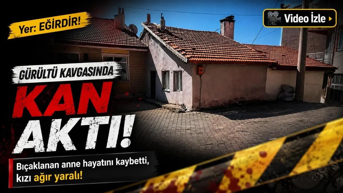 Eğirdir'de cinayet: Gürültü kavgası ölümle bitti