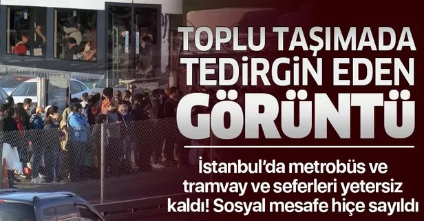İstanbul’da metrobüs ve tramvay seferleri yetersiz kaldı sosyal mesafe hiçe sayıldı: Tedirgin eden görüntü