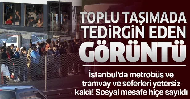 İstanbul'da metrobüs ve tramvay seferleri yetersiz kaldı sosyal mesafe hiçe sayıldı: Tedirgin eden görüntü