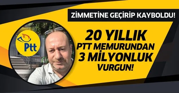 20 yıllık PTT memurundan 3 milyonluk vurgun!