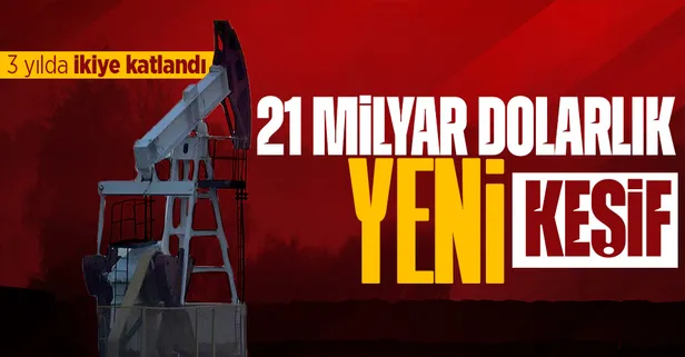 3 yılda 21 milyar dolarlık petrol keşfi! Üretim ikiye katlandı