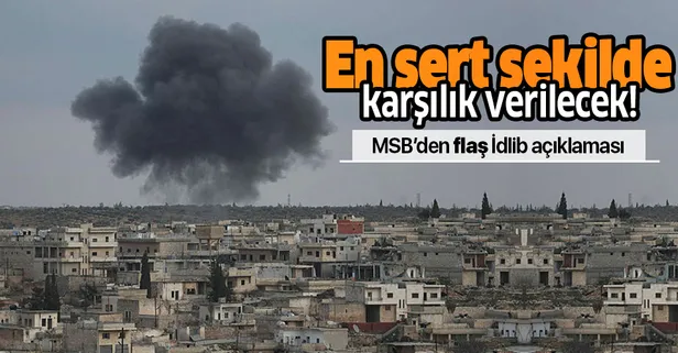 MSB'den flaş İdlib açıklaması: En sert şekilde karşılık verilecek