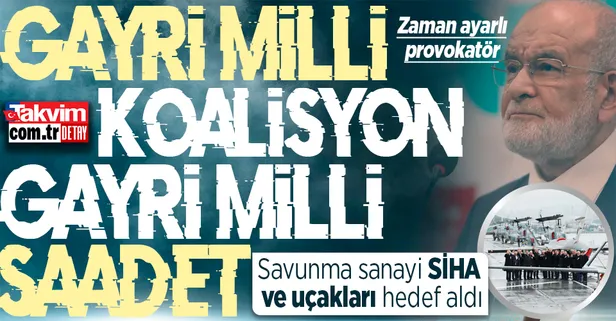 Gayri milli koalisyon gayri milli Saadet! Temel Karamollaoğlu'ndan zaman ayarlı provokasyon: Savunma sanayi, SİHA ve uçakları hedef aldı