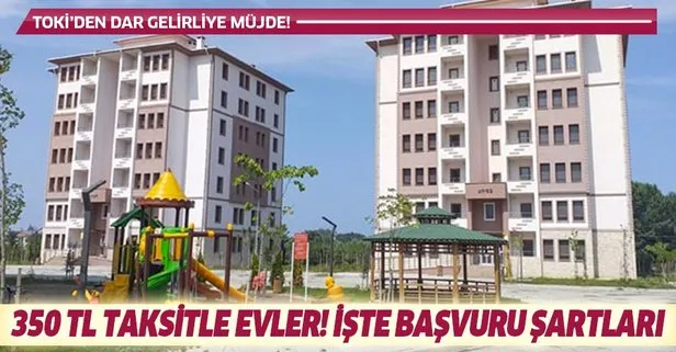 TOKİ’den dar gelirliye 350 TL taksitle evler!