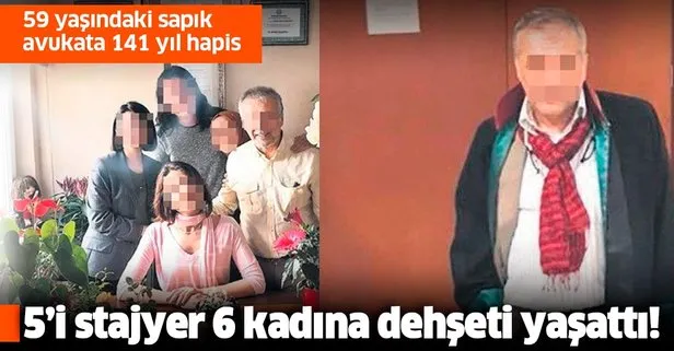 Sapık avukata 141 yıl hapis: 5’i bürosunda çalışan stajyer olmak üzere 6 kadına cinsel saldırı ve taciz