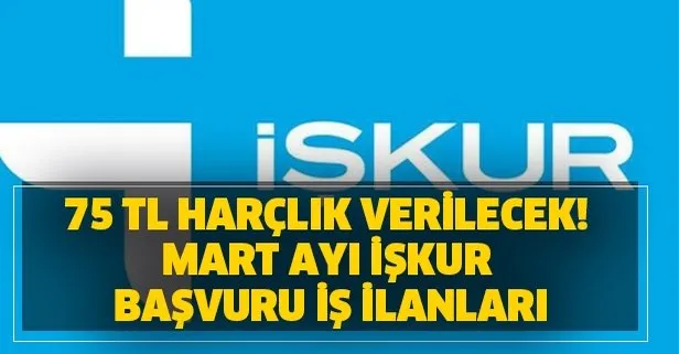 75 Tl Harclik Verilecek Mart Ayi Iskur Basvuru Is Ilanlari Aciklandi Takvim