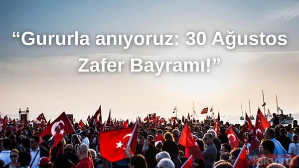 "Gururla Anıyoruz: 30 Ağustos Zafer Bayramı!"