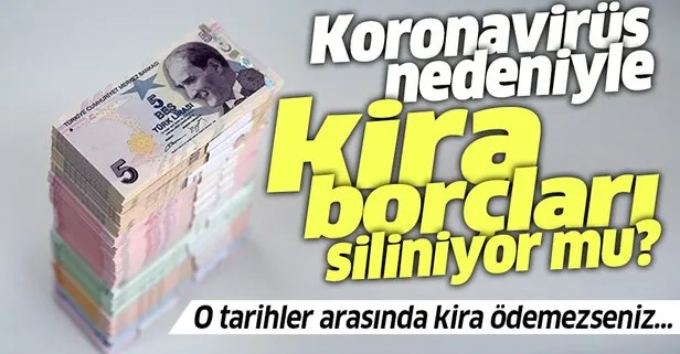 Koronavirüs nedeniyle kira borçları silinecek mi? Konut kiraları siliniyor mu?