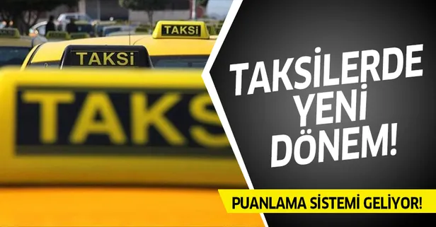 Taksilerde yeni dönem! Puan sistemi geliyor...