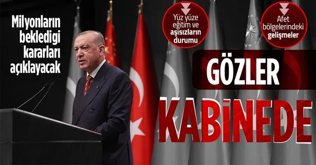 Gözler kabine toplantısına çevrildi! Kararları Başkan Erdoğan açıklayacak! Aşı, yüz yüze eğitim, afet bölgelerinde son durum...