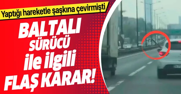 Son dakika: Baltalı sürücü tutuklandı