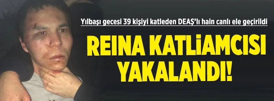 Reina saldırganı yakalandı!