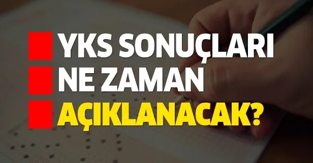 YKS sonuçları ne zaman açıklanacak?