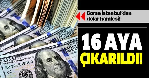 Son dakika: Borsa İstanbul’dan dolar hamlesi! 16 aya çıkarıldı!
