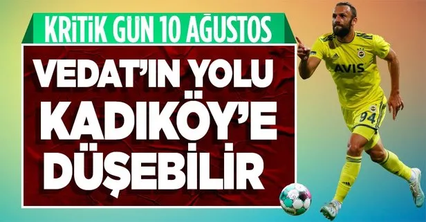 Vedat Muriç’te kritik gün 10 Ağustos! Fenerbahçe son ana kadar bekleyecek...