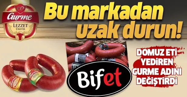 Gurme Gıda’nın domuz eti skandalı sonrası Bifet adını aldığı ortaya çıktı!