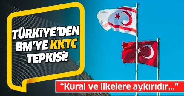 Türkiye’den Birleşmiş Milletler’e KKTC tepkisi: Kural ve ilkelere aykırıdır