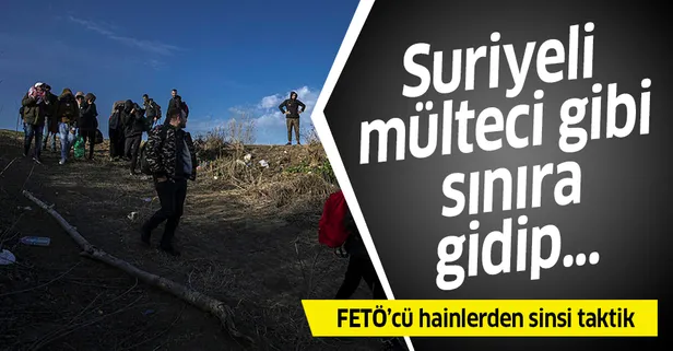 FETÖ'cülerden sinsi taktik! Mülteci kılığına girip sınırı geçmeye çalışırken yakalandılar!