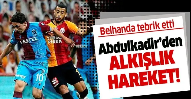 Galatasaray - Trabzonspor karşılamasında Abdülkadir Ömür’den alkışlık hareket!