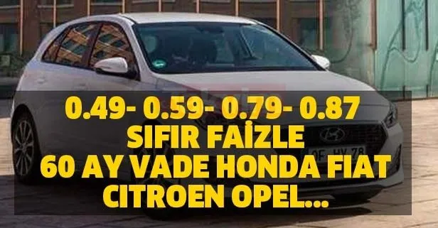 0.49- 0.59- 0.79- 0.87 sıfır faizle 48 ay vade Honda, Fiat, Citroen, Opel...