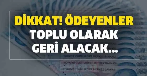 Ödeyenler toplu olarak geri alacak... SGK SSK ve Bağkur emeklileri ve ev hanımları o parayı ödemeyecek!