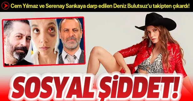 Cem Yılmaz ve Serenay Sarıkaya Ozan Güven’in darbettiği Deniz Bulutsuz’u takipten çıkardı!