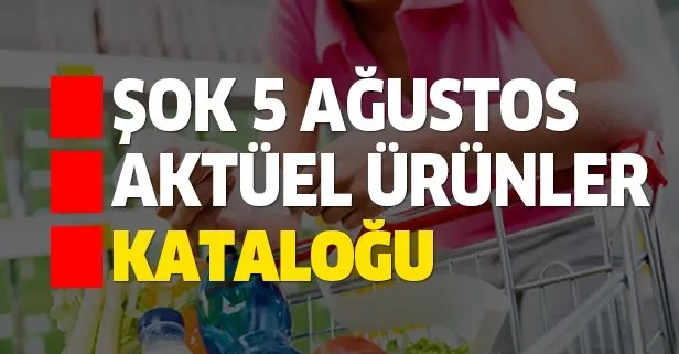 ŞOK 5 Ağustos aktüel kataloğu ürünleri belli oldu!