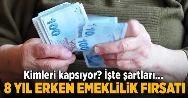 8 yıl erken emeklilik fırsatı! İşte şartlar