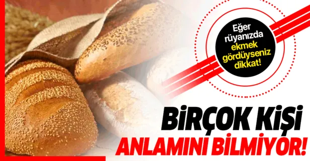 Rüyada ekmek görmek ne anlama gelir? | Rüya tabirleri