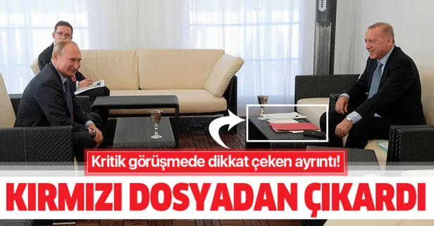 Erdoğan-Putin görüşmesinde dikkat çeken ayrıntı! Kırmızı dosyadan çıkardı