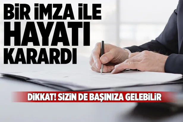 Bir imza ile hayatı karardı! Sizin de başınıza gelebilir-1