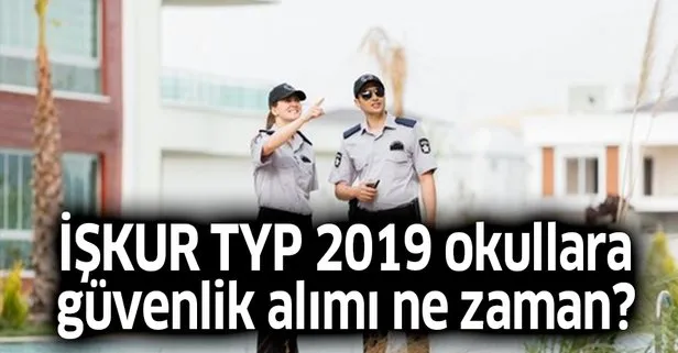 2019 İŞKUR TYP okullara hizmetli ve güvenlik alımı ne zaman? İşte İŞKUR TYP MEB okul güvenlik alım başvuru şartları