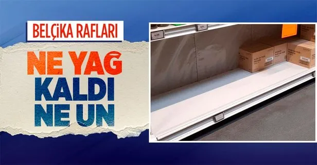 Belçika’da gıda krizi: Marketlerde un ve yağ bulunmuyor