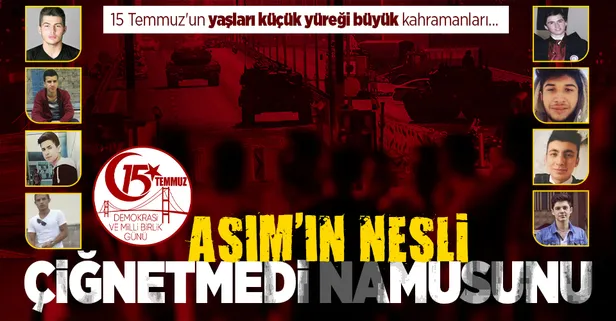 Asım'ın nesli çiğnetmedi namusunu! 15 Temmuz'un yaşları küçük yüreği büyük şehit ve gazileri...