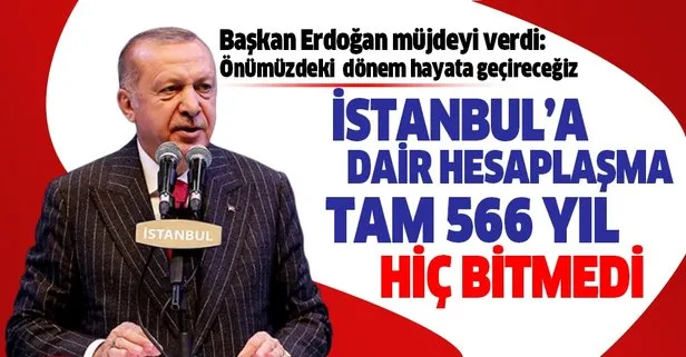 Başkan Erdoğan: İstanbul’u kaybetmenin acısını 566 senedir içlerinden atamayanlar var