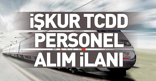 İŞKUR TCDD personel alım ilanı yayınlandı! TCDD personel alım ilanı başvuru şartları