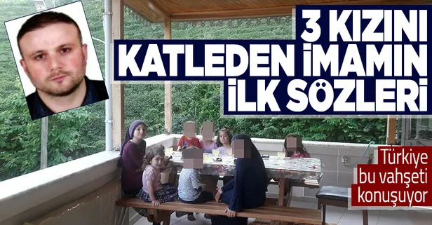 Trabzon Of'ta 3 kızını öldüren imam Emre Göktaş'ın ilk ifadesi: Benden soğuduklarını hissettim