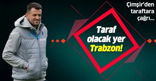Hüseyin Çimşir taraftarlara çağrıda bulundu! Taraf olacakları yer Trabzon