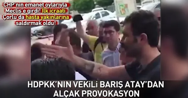 HDPKK’nın vekili Barış Atay Çorlu’da vatandaşın üzerine yürüdü