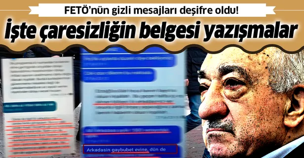 SON DAKİKA: FETÖ'nün gizli mesajlarına ulaşıldı: İşte çaresizliğinin belgesi
