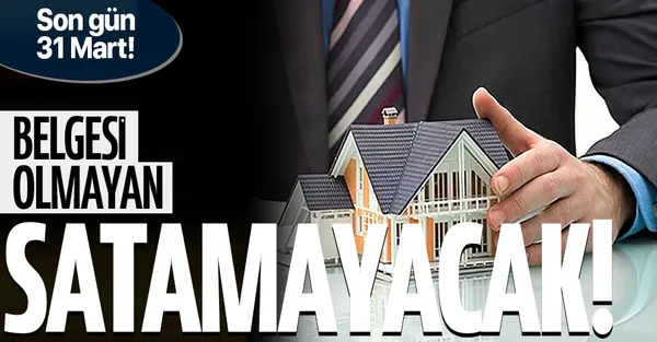 Son dakika: Konut alım satımında son gün 31 Mart! Belgesi olmayan konut satamayacak!-1