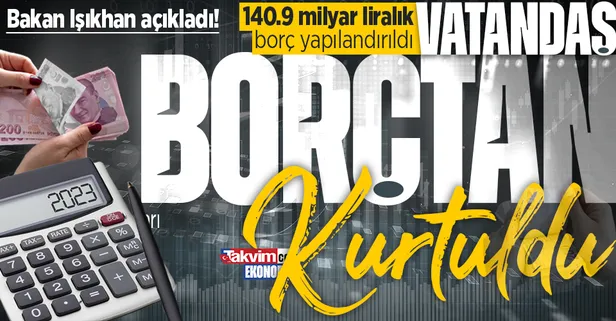 Çalışma ve Sosyal Güvenlik Bakanı Vedat Işıkhan açıkladı: SGK'ye 140 milyar 922 milyon liralık borç yapılandırma başvurusu yapıldı