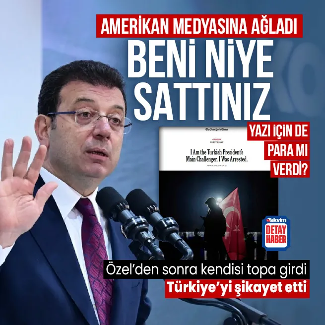 Ekrem İmamoğlu New York Timesa beni niye sattınız yazısı: Türkiyeyi şikayet etti! ABD ve Batıya baskı yapın çağrısı