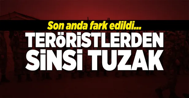 Teröristlerden sinsi tuzak